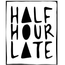 Half Hour Late